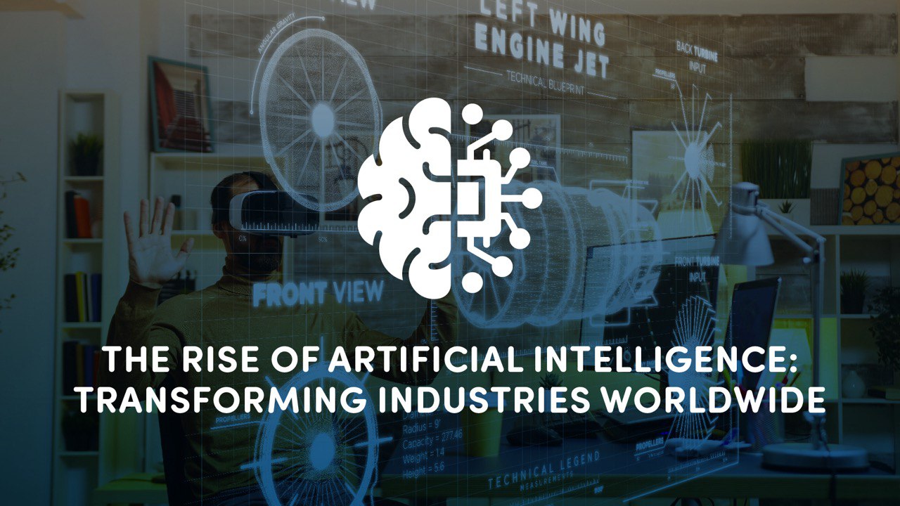 The Rise of Artificial Intelligence: Transforming Industries Worldwide