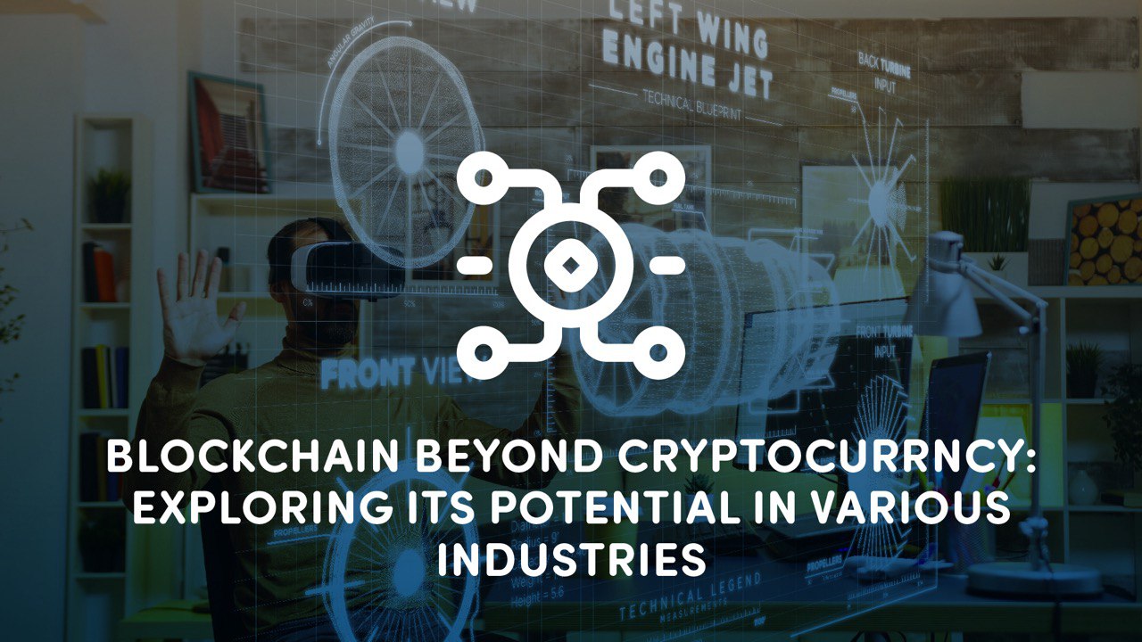 Blockchain Beyond Cryptocurrency: Exploring its Potential in Various Industries