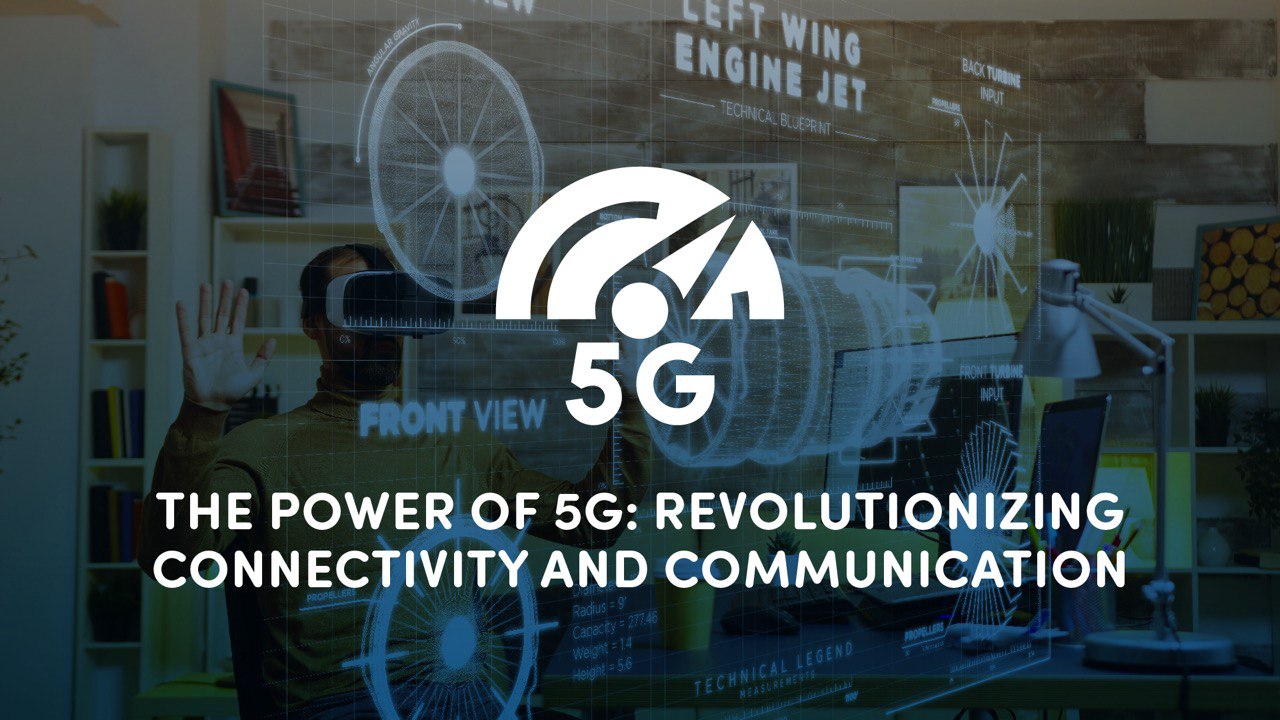 The Power of 5G: Revolutionizing Connectivity and Communication